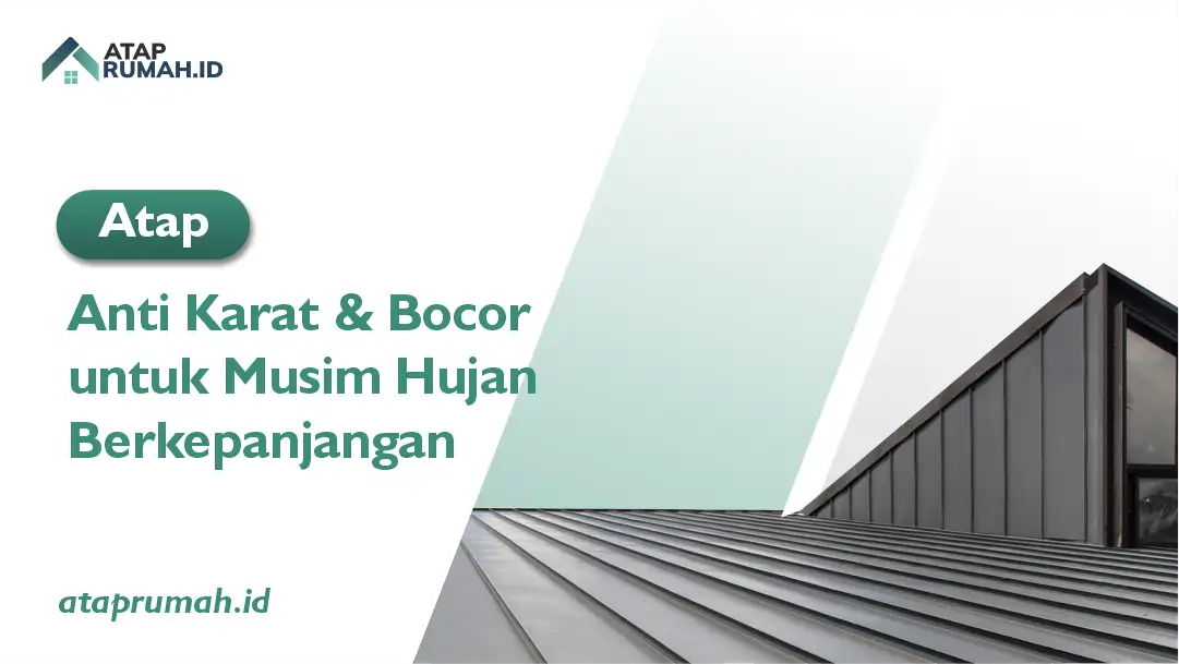 Atap Anti Karat dan Bocor untuk Musim Hujan Berkepanjangan