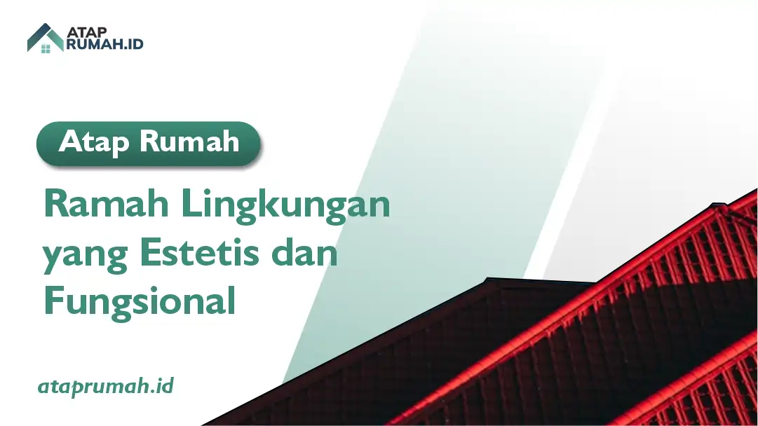 Atap Rumah Ramah Lingkungan yang Estetis dan Fungsional