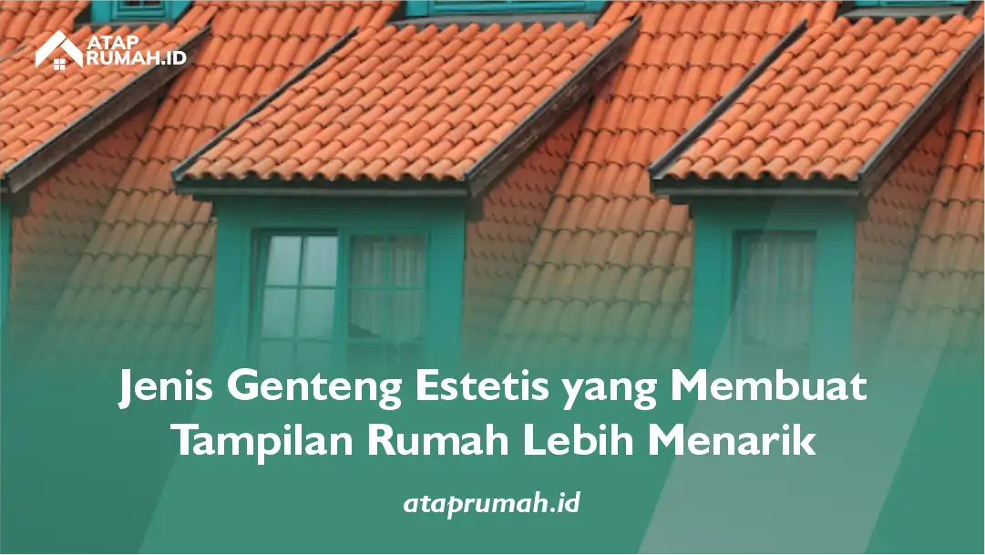 Jenis Genteng Estetis yang Membuat Tampilan Rumah Lebih Menarik