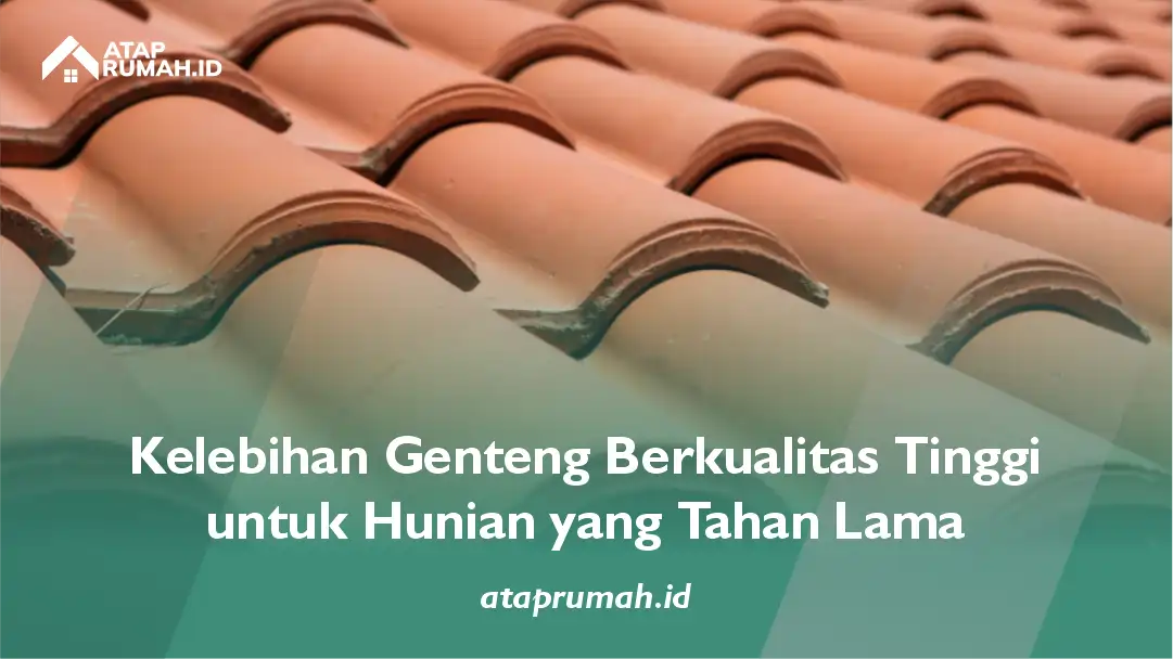 Kelebihan Genteng Berkualitas Tinggi untuk Hunian yang Tahan Lama
