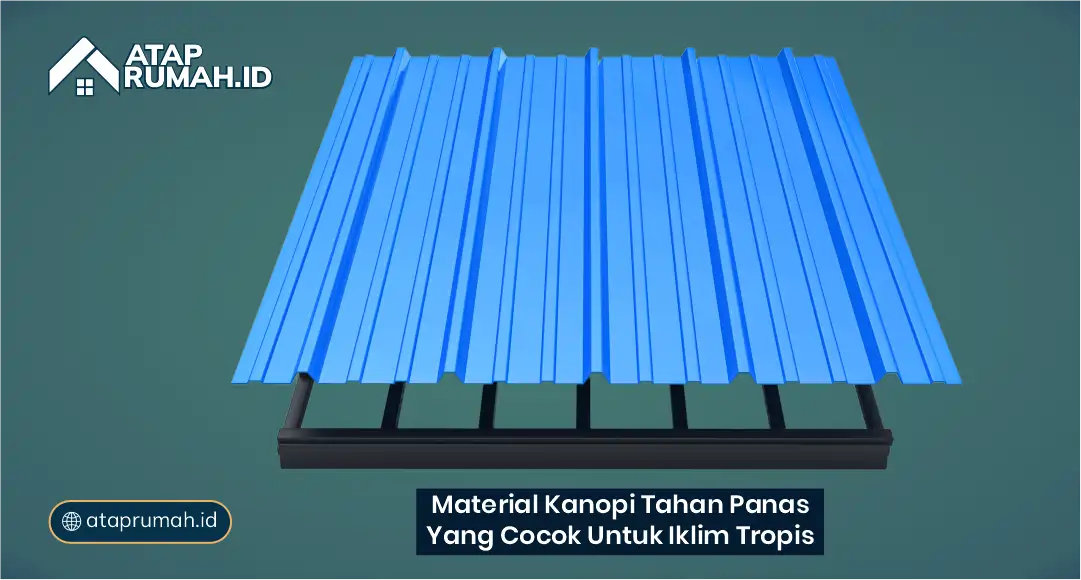 Material Kanopi Tahan Panas yang Cocok untuk Iklim Tropis
