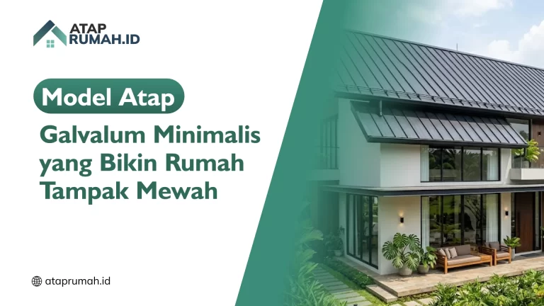 Model Atap Galvalum Minimalis yang Bikin Rumah Tampak Mewah
