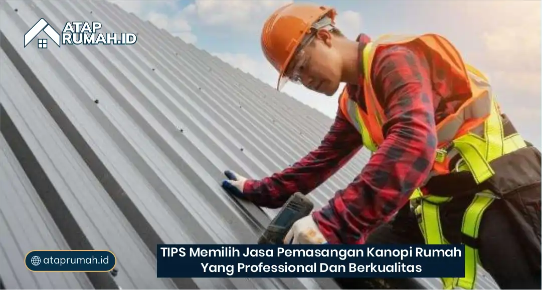 Tips Memilih Jasa Pemasangan Kanopi Rumah yang Profesional dan Berkualitas