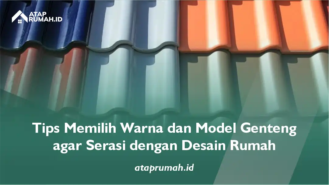 Tips Memilih Warna dan Model Genteng agar Serasi dengan Desain Rumah