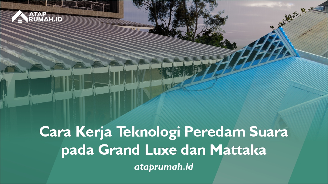 Cara Kerja Teknologi Peredam Suara pada Grand Luxe dan Mattaka