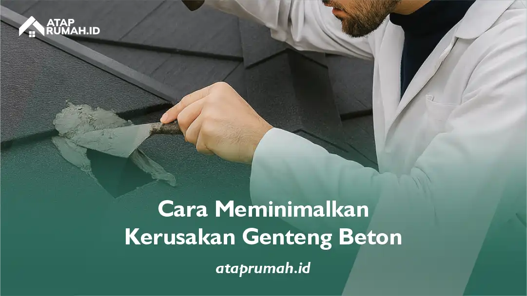 Cara Meminimalkan Kerusakan Genteng Beton