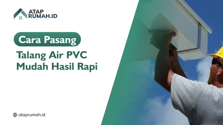 Cara Pasang Talang Air PVC dengan Mudah dan Rapi