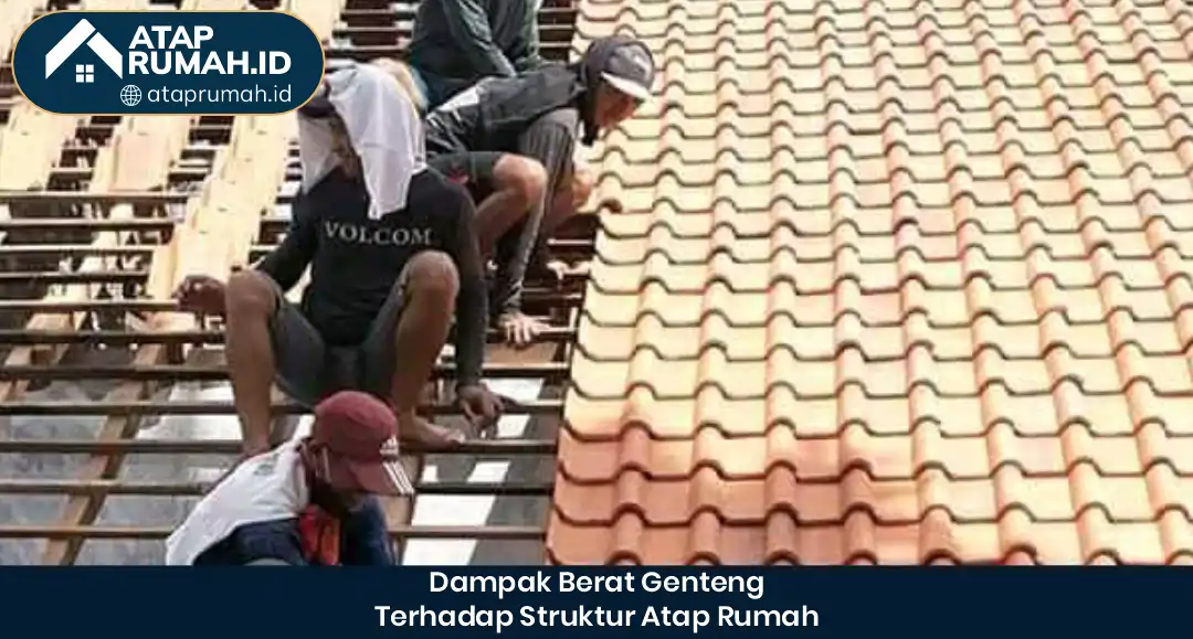 Dampak Berat Genteng terhadap Struktur Atap Rumah