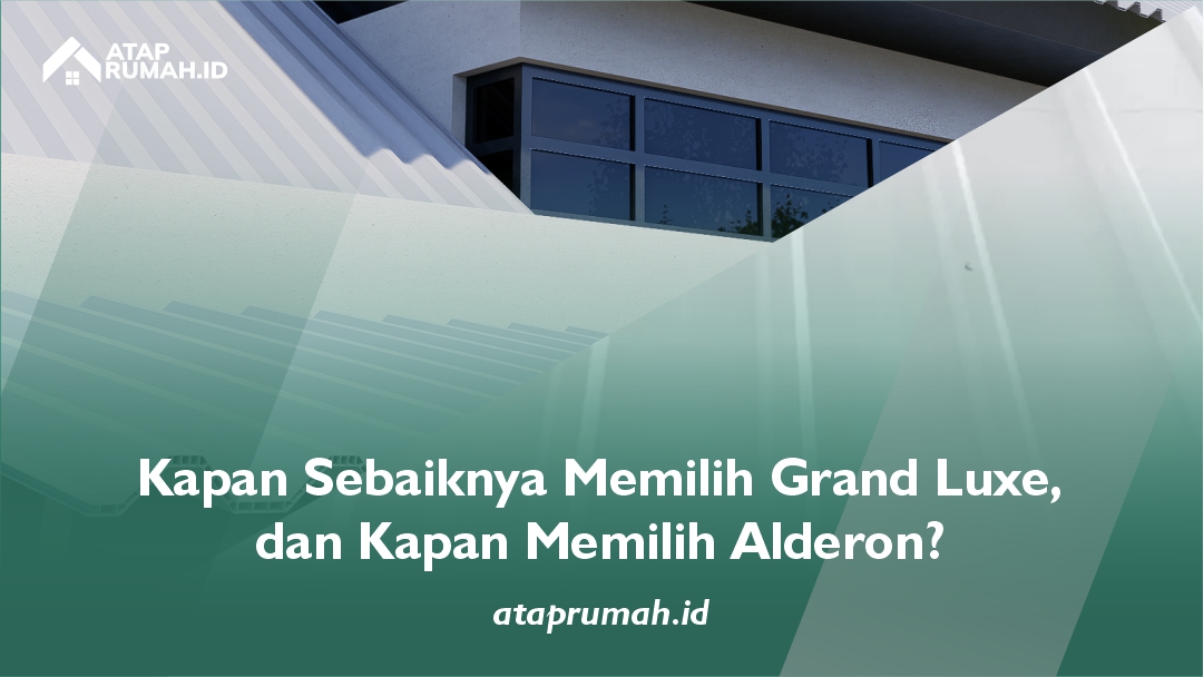 Kapan Sebaiknya Memilih Grand Luxe, dan Kapan Merilih Alderon?