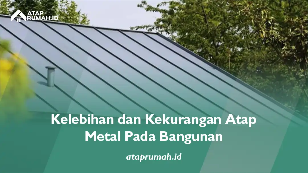 Kelebihan dan Kekurangan Atap Metal pada Bangunan