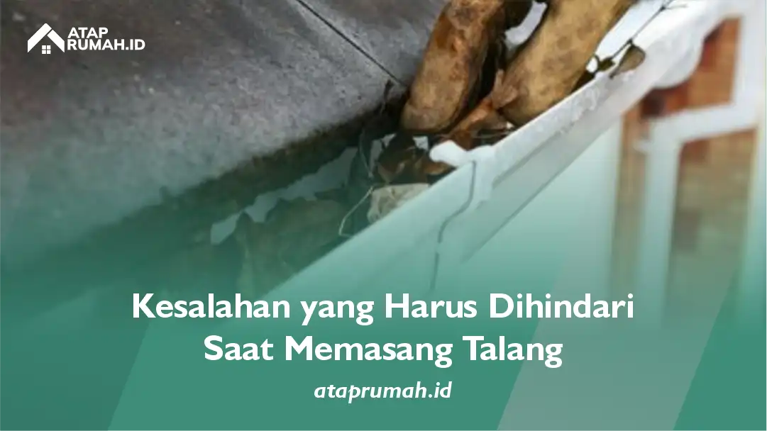 Kesalahan yang Harus Dihindari Saat Memasang Talang