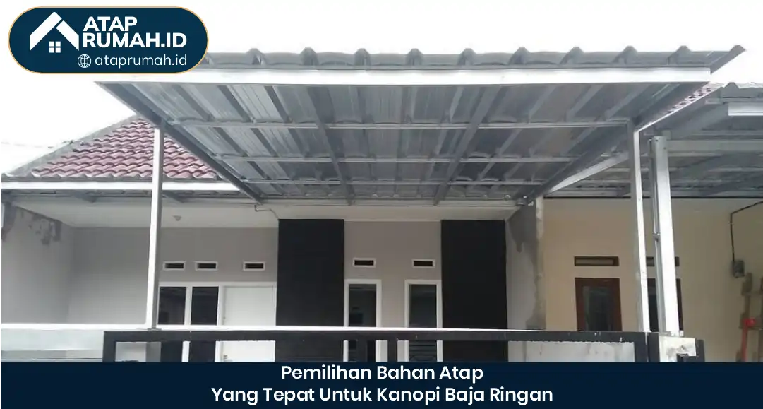 Pemilihan Bahan Atap yang Tepat untuk Kanopi Baja Ringan