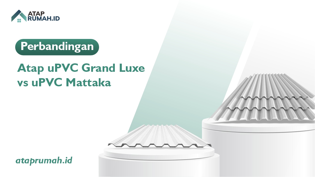 Perbandingan Atap uPVC Grand Luxe vs uPVC Mattaka