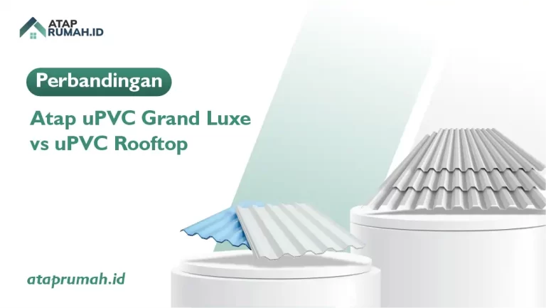 Perbandingan Atap uPVC Grand Luxe vs uPVC Rooftop