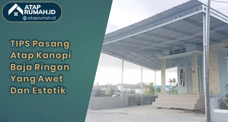 Tips Pasang Atap Kanopi Baja Ringan yang Awet dan Estetik