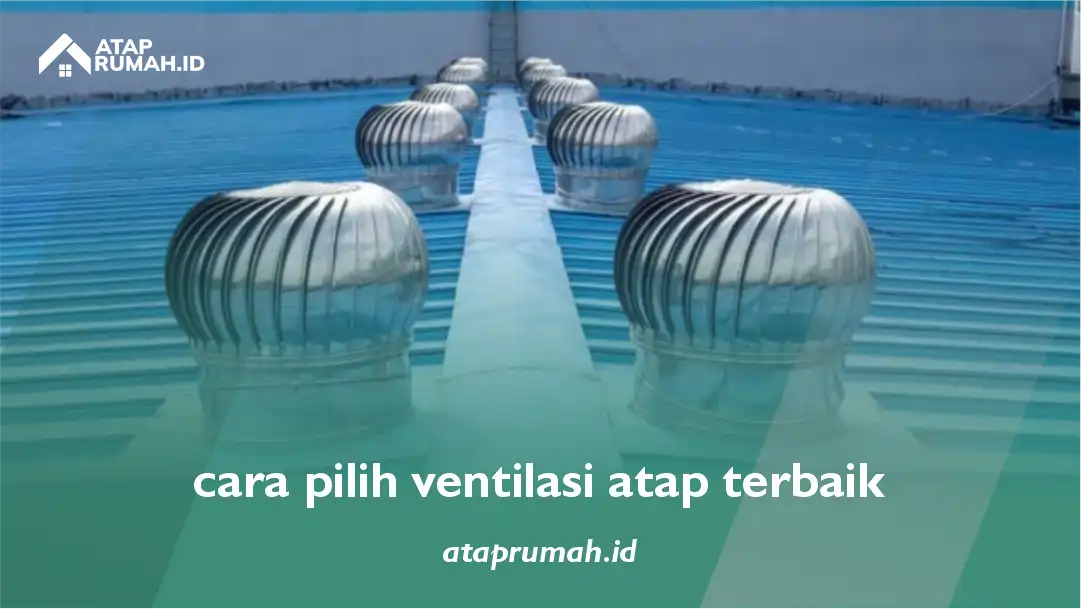 cara pilih ventilasi atap terbaik
