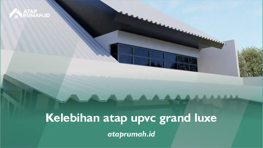 kelebihan atap upvc grand luxe