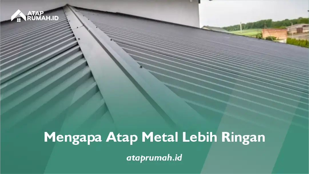 mengapa atap metal lebih ringan
