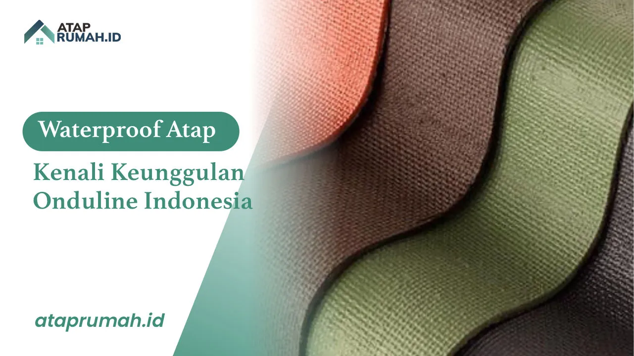 Keunggulan Waterproof Atap Onduline Indonesia