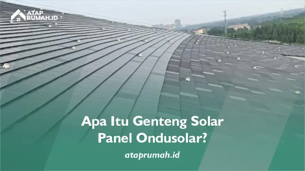 Apa Itu Genteng Solar Panel Ondusolar?