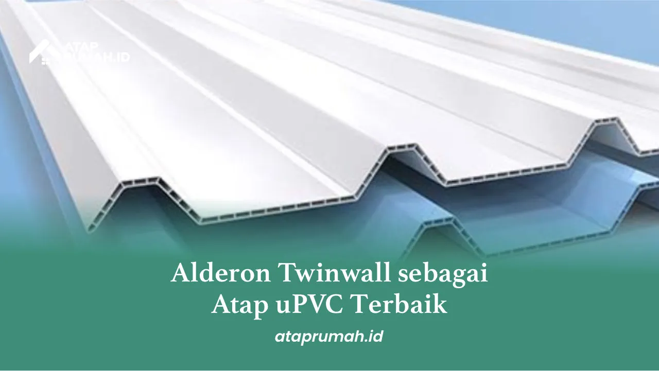Alderon Twinwall sebagai Atap uPVC Terbaik