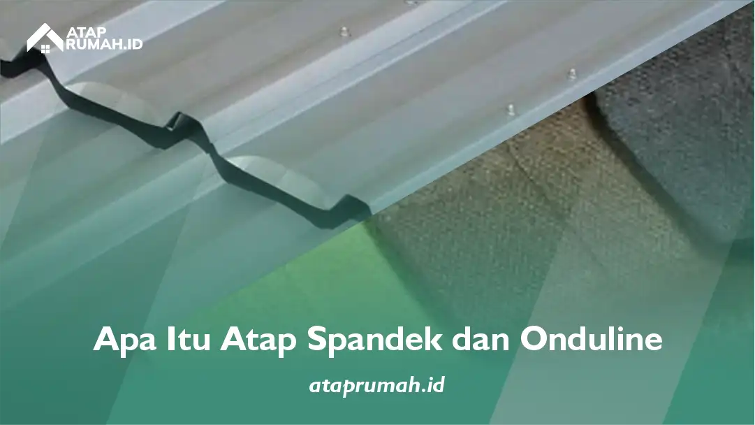 Apa Itu Atap Spandek dan Onduline