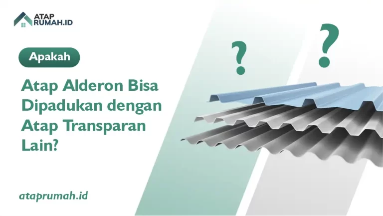 Apakah Atap Alderon Bisa Dipadukan dengan Atap Transparan Lain?