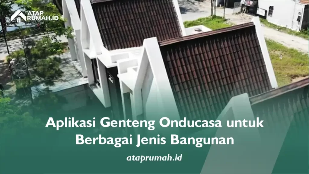 Aplikasi Genteng Onducasa untuk Berbagai Jenis Bangunan