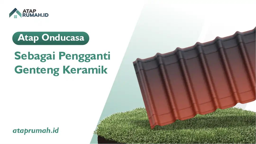 Atap Onducasa sebagai Pengganti Genteng Keramik