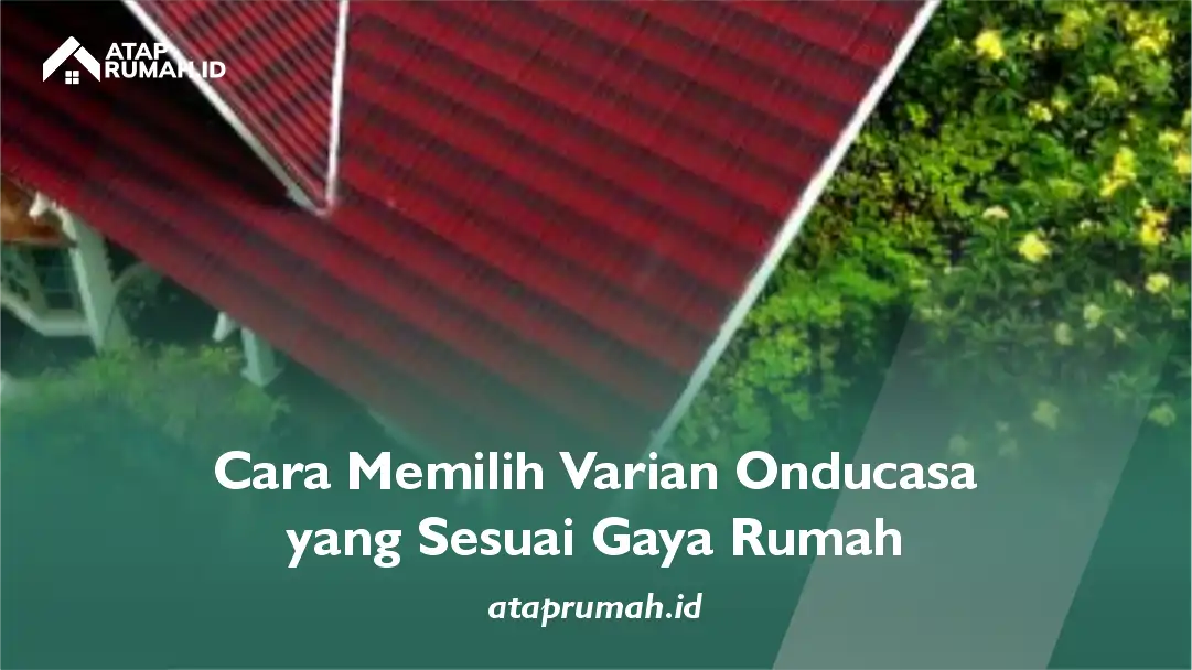 Cara Memilih Varian Onducasa yang Sesuai Gaya Rumah