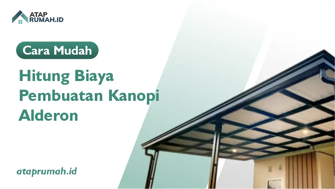 Cara Mudah Hitung Biaya Pembuatan Kanopi Alderon