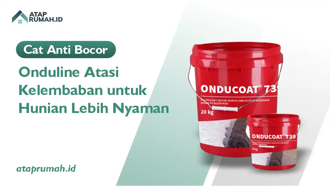Cat Anti Bocor Onduline Atasi Kelembaban untuk Hunian Lebih Nyaman