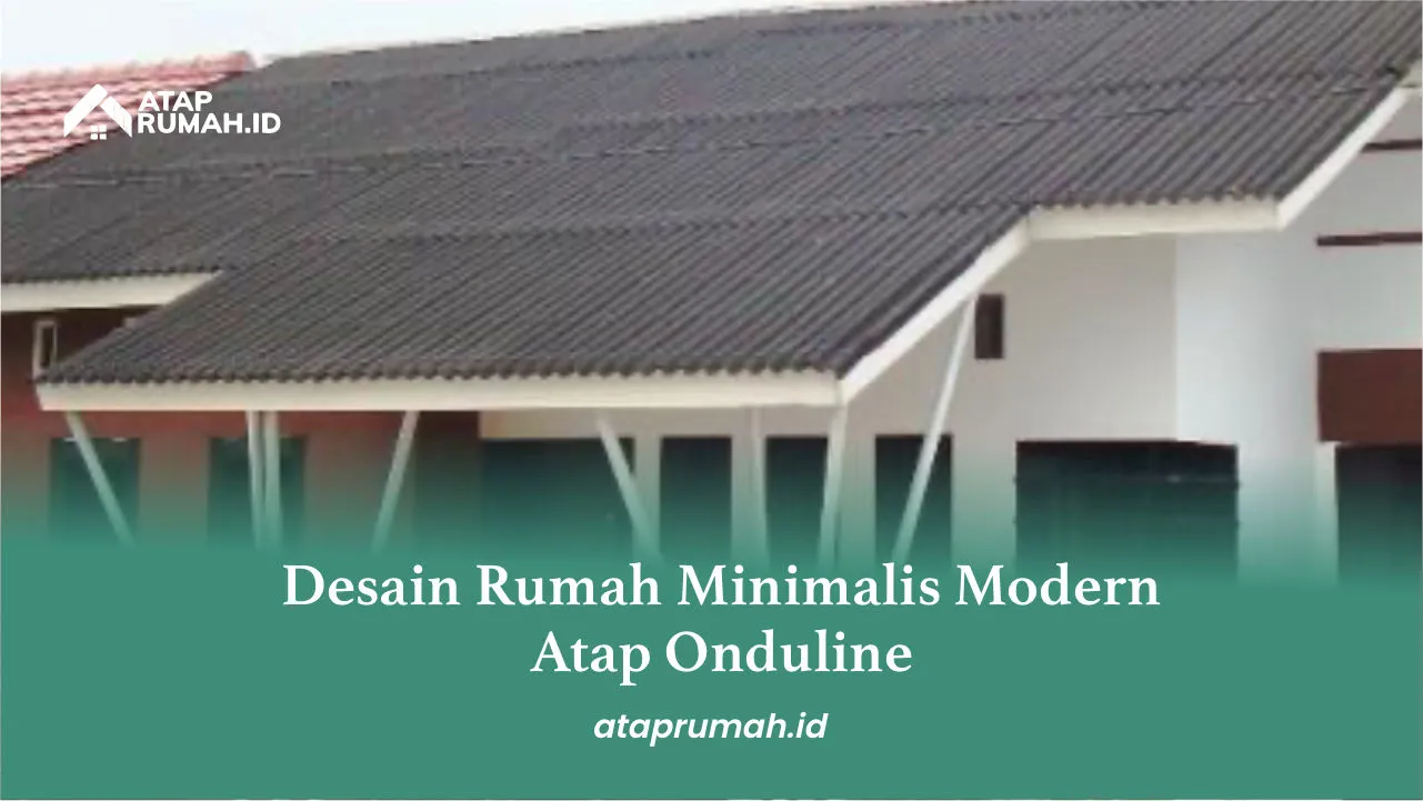 Desain Rumah Minimalis Modern Atap Onduline