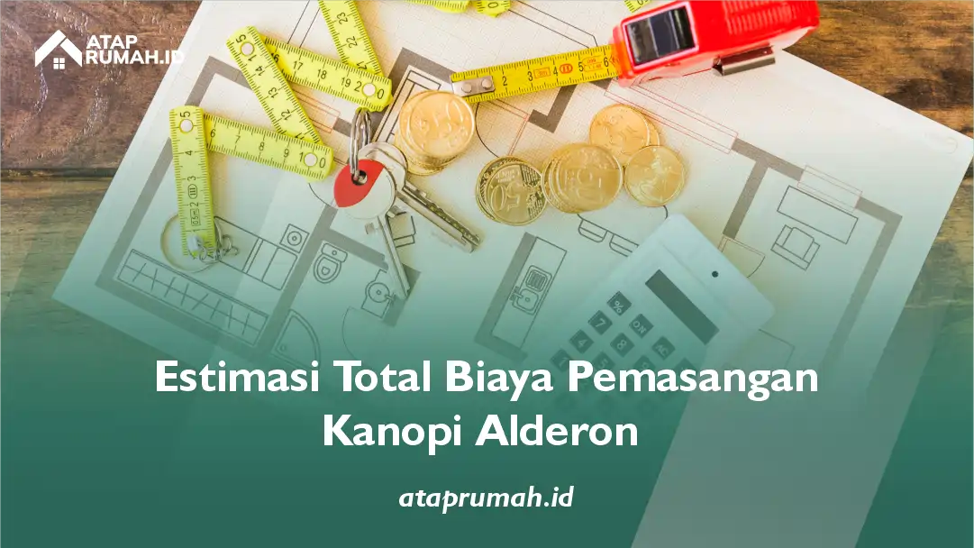Estimasi Total Biaya Pemasangan Kanopi Alderon
