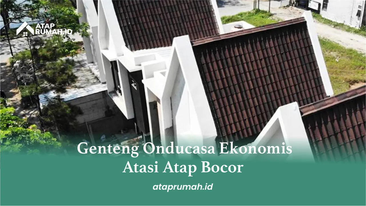 Genteng Onducasa Ekonomis Atasi Atap Bocor