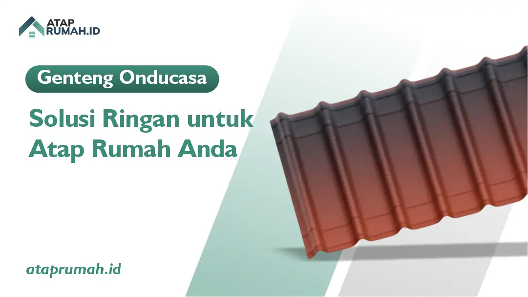 Genteng Onducasa Solusi Atap Ringan