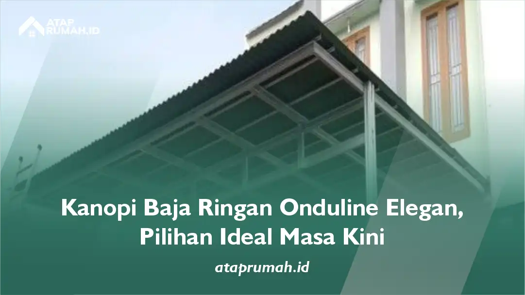 Kanopi Baja Ringan Onduline Elegan, Pilihan Ideal Masa Kini