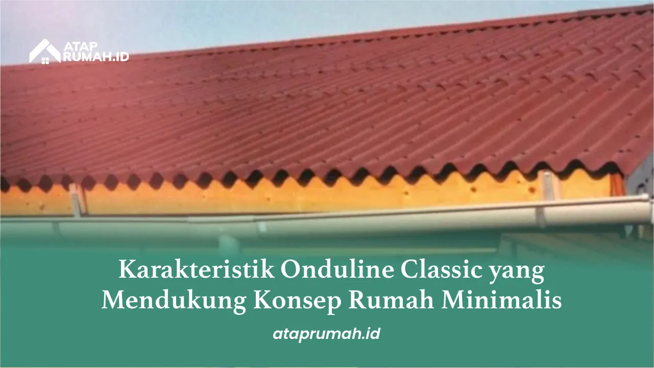 Karakteristik Onduline Classic yang Mendukung Konsep Rumah Minimalis