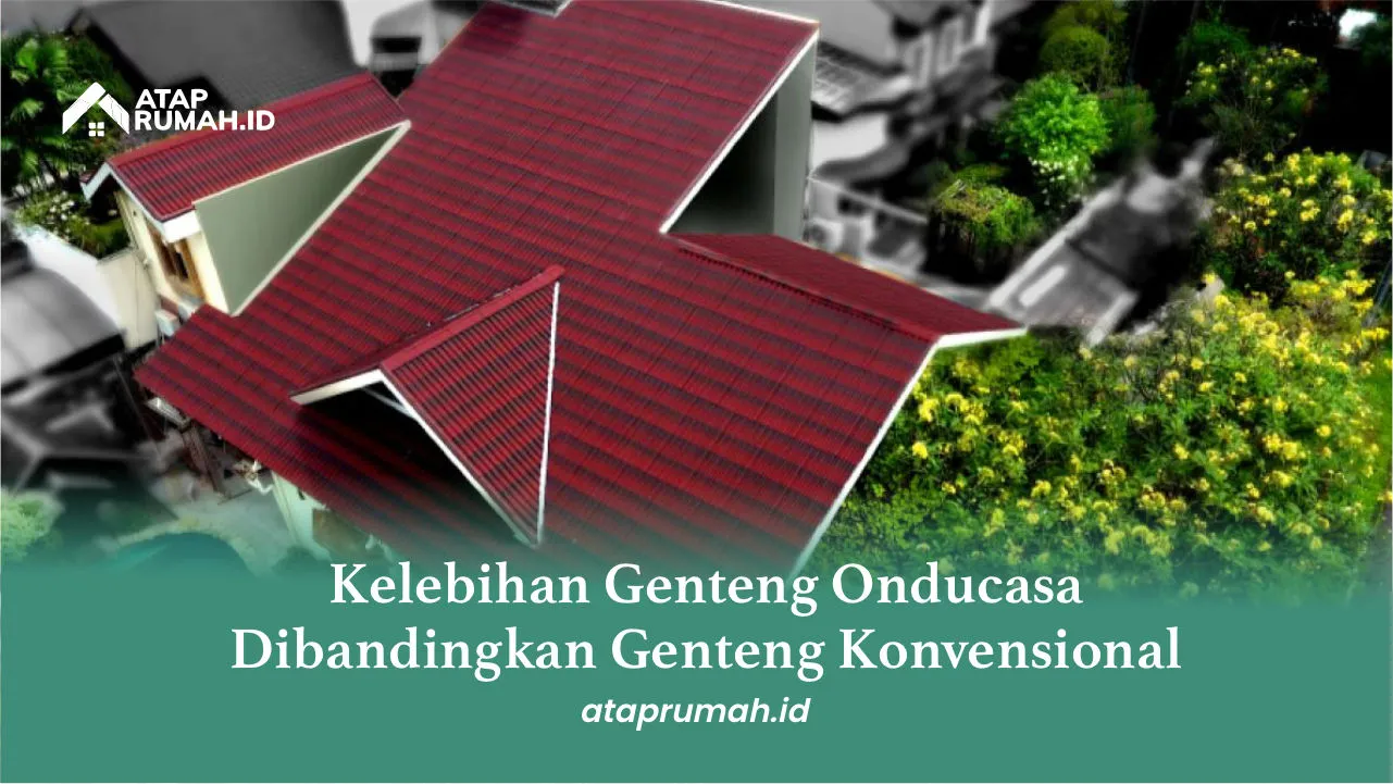 Kelebihan Genteng Onducasa Dibandingkan Genteng Konvensional