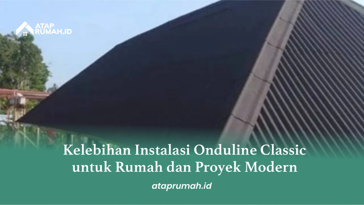 Kelebihan Instalasi Onduline Classic untuk Rumah dan Proyek Modern