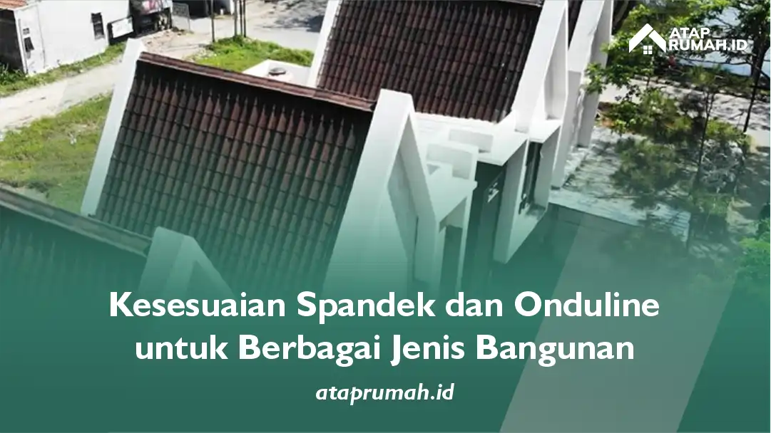 Kesesuaian Spandek dan Onduline untuk Berbagai Jenis Bangunan