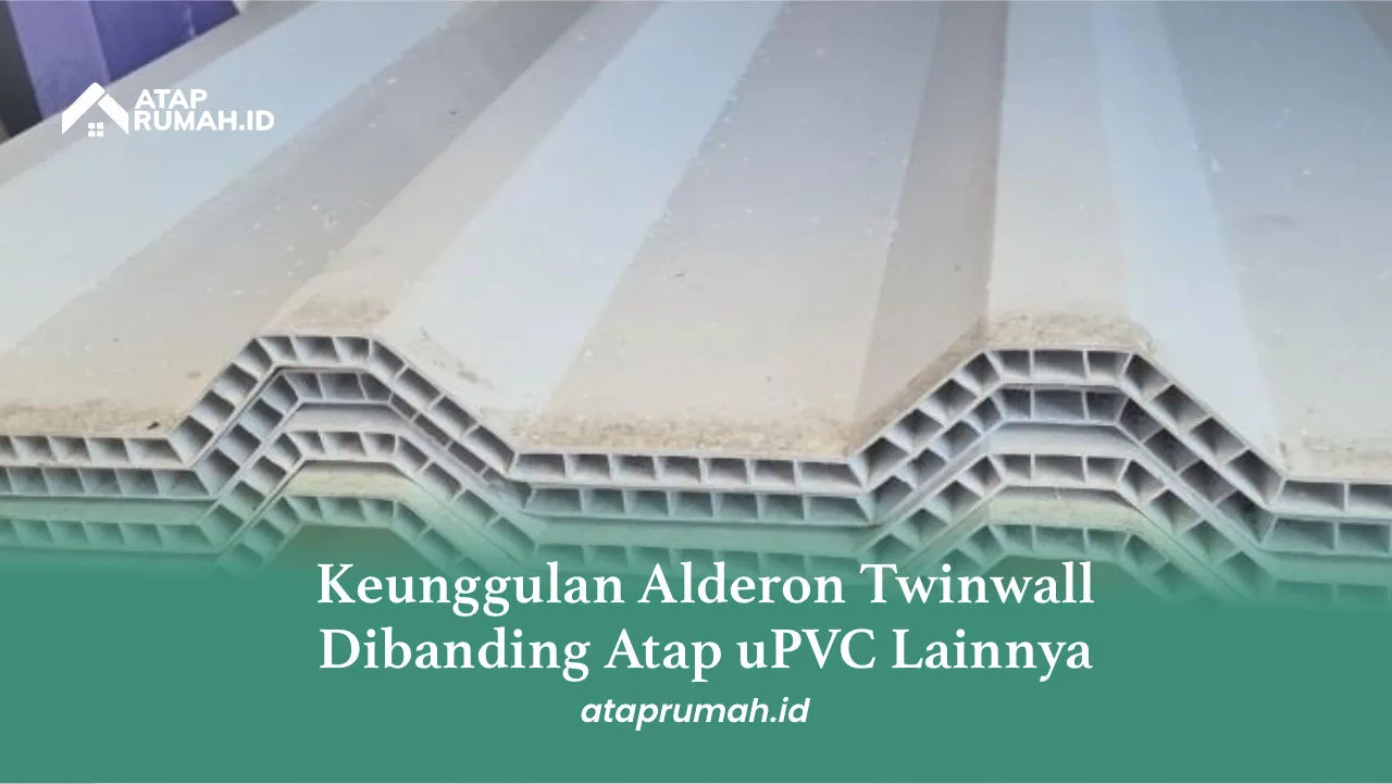 Keunggulan Alderon Twinwall Dibanding Atap uPVC Lainnya