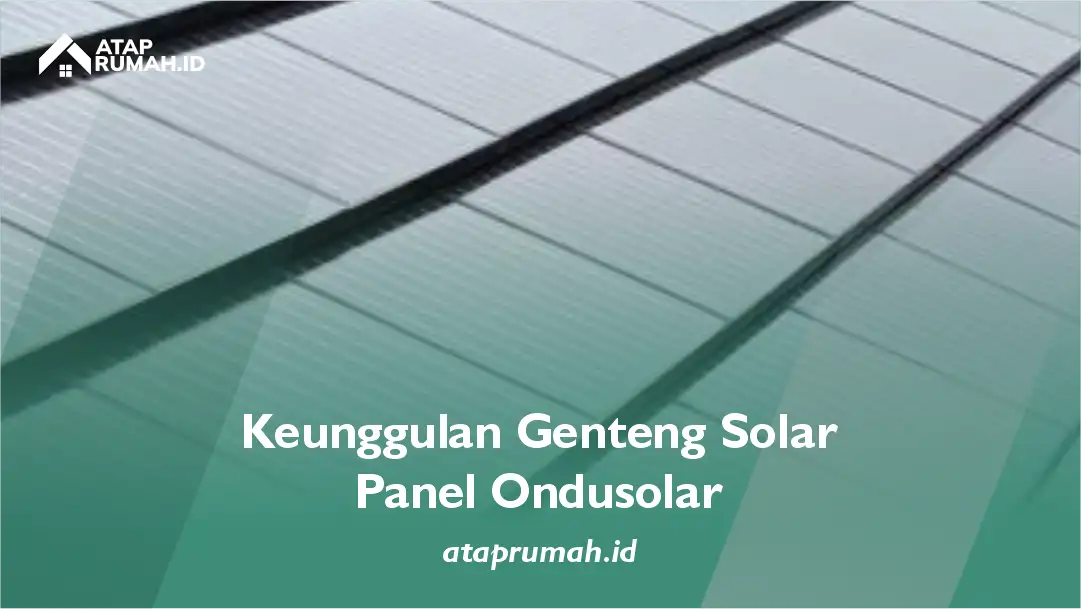 Keunggulan Genteng Solar Panel Ondusolar