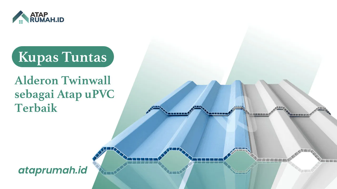 Kupas Tuntas Alderon Twinwall sebagai Atap uPVC Terbaik