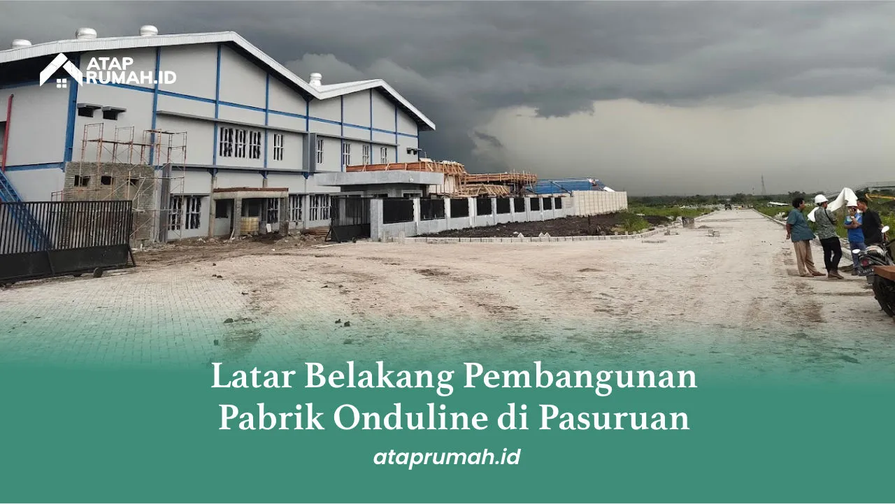 Latar Belakang Pembangunan Pabrik Onduline di Pasuruan