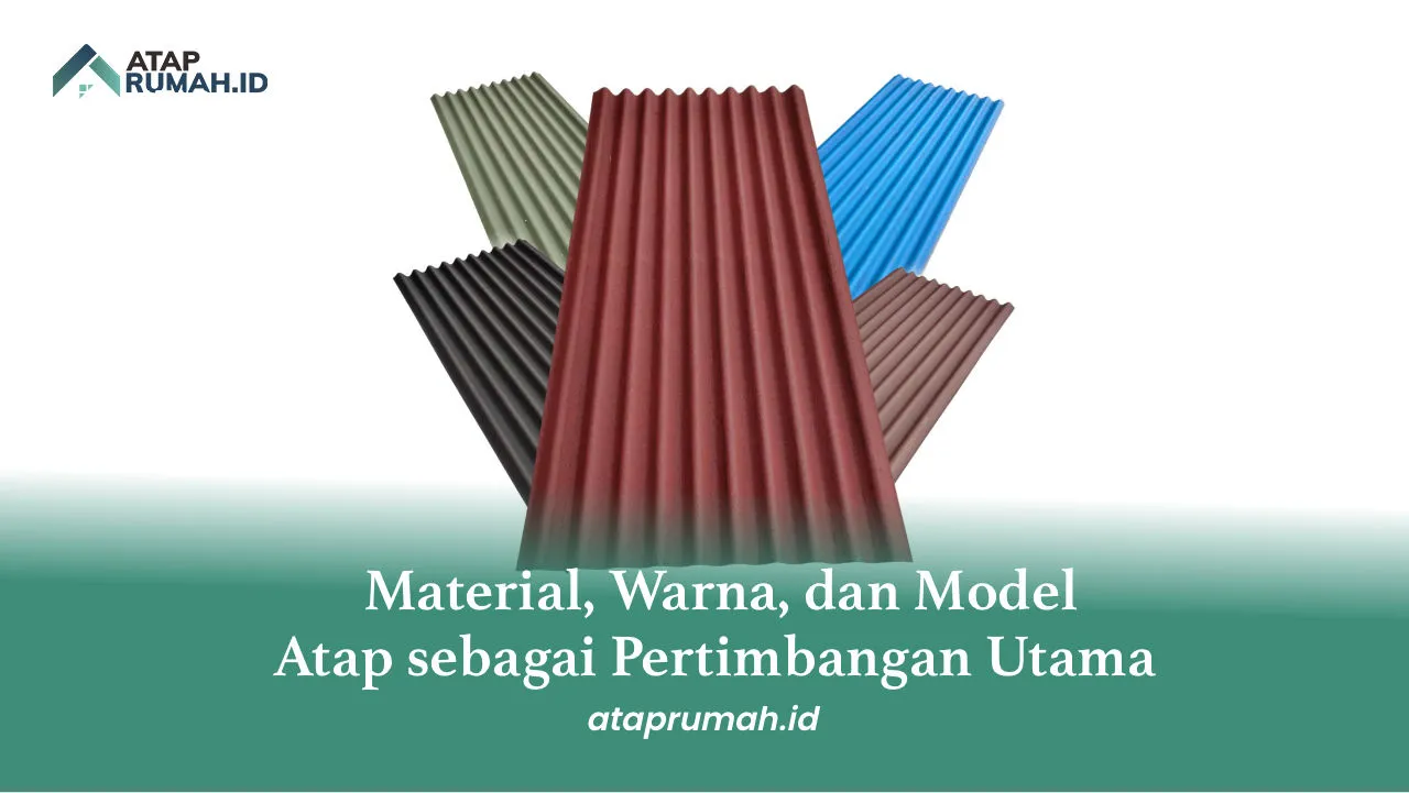Material, Warna, dan Model Atap sebagai Pertimbangan Utama