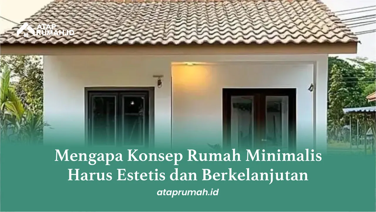 Mengapa Konsep Rumah Minimalis Harus Estetis dan Berkelanjutan