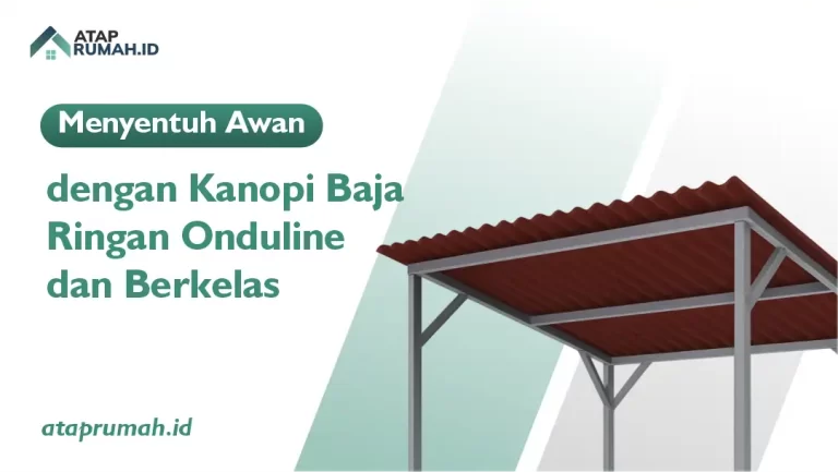 Menyentuh Awan dengan Kanopi Baja Ringan Onduline Elegan dan Berkelas