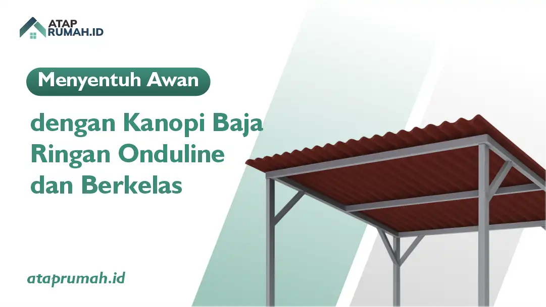 Menyentuh Awan dengan Kanopi Baja Ringan Onduline Elegan dan Berkelas