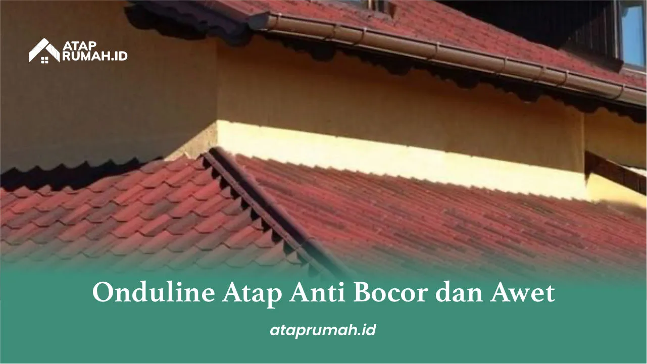 Onduline Atap Anti Bocor dan Awet